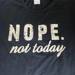 Not today tshirt